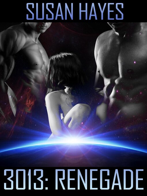 Title details for 3013: Renegade: 3013: the Series, #2 by Susan Hayes - Available